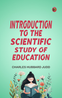 Introduction to the scientific study of education(Paperback, Charles Hubbard Judd)