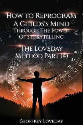 How to Reprogram a Child's Mind Through The Power Of Storytelling...(English, Hardcover, Loveday Geoffrey)
