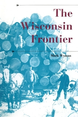 The Wisconsin Frontier(English, Paperback, Wyman Mark)