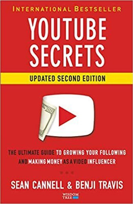 YOUTUBE SECRETS : THE ULTIMATE GUIDE TO GROWING YOUR FOLLOWING AND MAKING MONEY AS A VIDEO INFLUENCER(Paperback, SEAN CANNELL, BENJI TRAVIS)