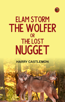 Elam Storm, the Wolfer Or The Lost Nugget(Paperback, Harry Castlemon)
