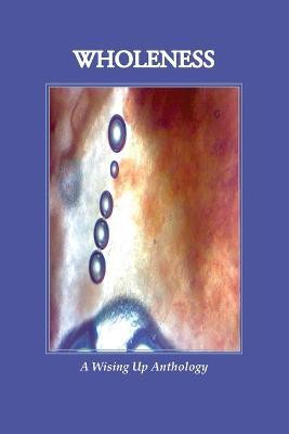 WHOLENESS, A Wising Up Anthology(English, Paperback, unknown)