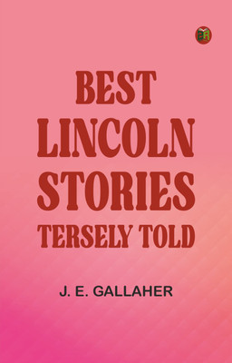 Best Lincoln stories, tersely told(Paperback, J. E. Gallaher)
