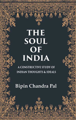 The Soul of India A Constructive Study of Indian Thoughts & Ideals(Paperback, Bipin Chandra Pal)