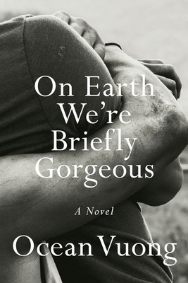 On Earth We're Briefly Gorgeous: A Novel(Paperback, Ocean Vuong)