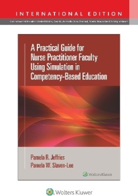 A Practical Guide for Nurse Practitioner Faculty Using Simulation in Competency-Based Education(English, Paperback, Jeffries Pamela R PhD, RN, FAAN, ANEF, FSSH)