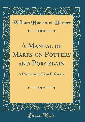 A Manual of Marks on Pottery and Porcelain(English, Hardcover, Hooper William Harcourt)