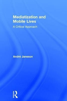 Mediatization and Mobile Lives(English, Hardcover, Jansson Andre)