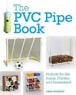 The PVC Pipe Book(English, Electronic book text, Peterson Chris)