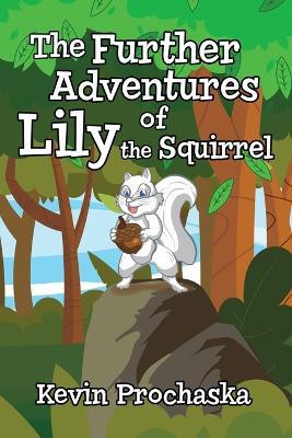 The Further Adventures of Lily the Squirrel(English, Paperback, Prochaska Kevin)