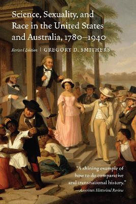 Science, Sexuality, and Race in the United States and Australia, 1780-1940(English, Paperback, Smithers Gregory D.)