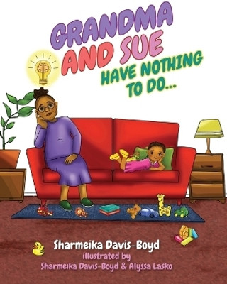 Grandma and Sue Have Nothing to Do...(English, Hardcover, Davis-Boyd Sharmeika)