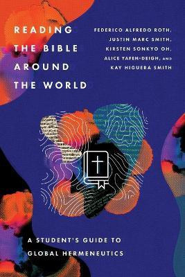 Reading the Bible Around the World - A Student's Guide to Global Hermeneutics(English, Paperback, Roth Federico Alfred)