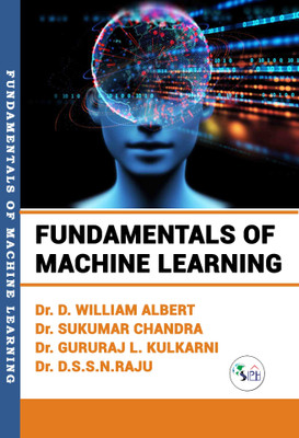 Fundamentals of Machine Learning(Paperback, Dr. D. WILLIAM ALBERT, Dr. SUKUMAR CHANDRA, Dr. Gururaj L. Kulkarni, Dr. D.S.S.N.Raju.)