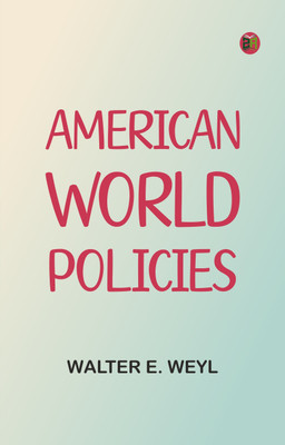 American World Policies(Paperback, Walter E. Weyl)