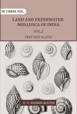 Land and fresh water Mollusca of India: Including South Arabia, Baluchistan, Afghanistan, Kashmir 2nd Text and Plates(Paperback, H. H. Godwin-Austen)