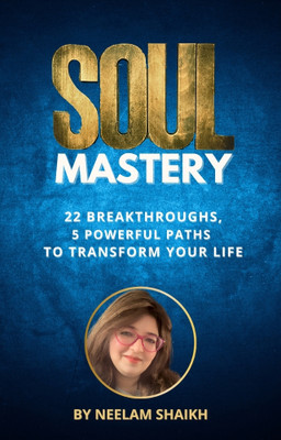 Soul Mastery  - Uncover the Breakthrough that will change your life(English, Paperback, Shaikh Neelam)