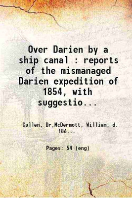 Over Darien by a ship canal reports of the mismanaged Darien expedition of 1854 1856 [Hardcover](Hardcover, Cullen, William McDermott)