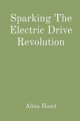 Sparking The Electric Drive Revolution(English, Paperback, Hazel Alina)