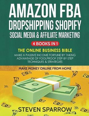 Amazon FBA, Dropshipping Shopify, Social Media & Affiliate Marketing(English, Paperback, Sparrow Steven)