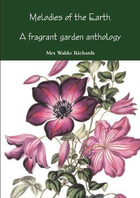 Melodies of Earth. A Fragrant Garden Antholoogy(English, Paperback, Richards Waldo)