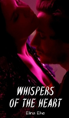 Whispers of the Heart(English, Hardcover, Ehe Elina)