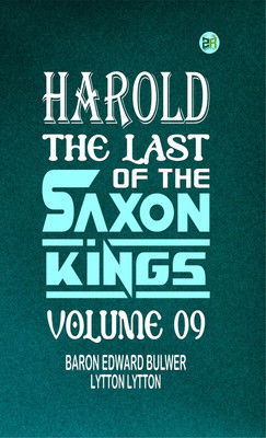 Harold : the Last of the Saxon Kings Volume 09(Paperback, Baron Edward Bulwer Lytton Lytton)