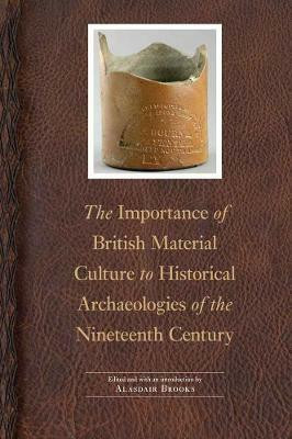 The Importance of British Material Culture to Historical Archaeologies of the Nineteenth Century(English, Hardcover, unknown)