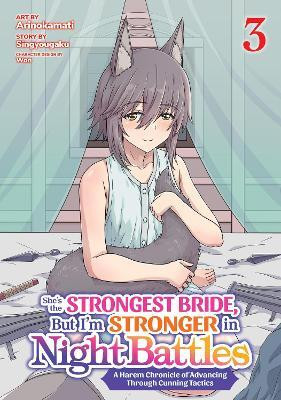 She's the Strongest Bride, But I'm Stronger in Night Battles: A Harem Chronicle of Advancing Through Cunning Tactics (Manga) Vol. 3(English, Paperback, Singyougaku)