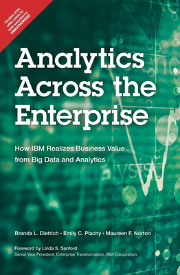 Analytics Across the Enterprise  - How IBM Realizes Business Value from Big Data and Analytics 1st  Edition(English, Paperback, Emily C. Plachy, Linda S. Sanford, Maureen F. Norton, Brenda L. Dietrich)