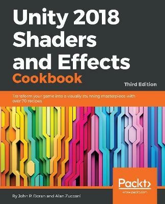 Unity 2018 Shaders and Effects Cookbook(English, Electronic book text, Doran John P.)