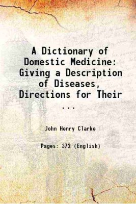 A Dictionary of Domestic Medicine Giving a Description of Diseases, Directions for Their General Management and Homoeopathic Treatment, with a special section on diseases of infants 1901 [ [Hardcover](Hardcover, John H. Clarke)