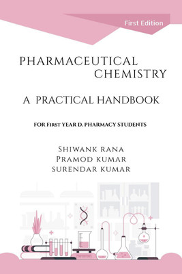PHARMACEUTICAL CHEMISTRY, A PRACTICAL HANDBOOK  - FOR 1st YEAR D. PHARMACY STUDENTS (As Per PCI Syllabus Course Code: ER20-12P)(English, Paperback, Shiwank Rana)
