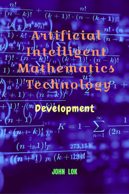 Artificial Intelligent Mathematics Technology(English, Paperback, Lok John)