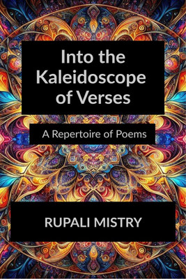 Into the Kaleidoscope of Verses(English, Paperback, Rupali Mistry)