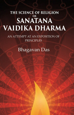 The Science of Religion or Sanatana Vaidika Dharma: An Attempt at an Exposition of Principles(Paperback, Bhagavan Das)