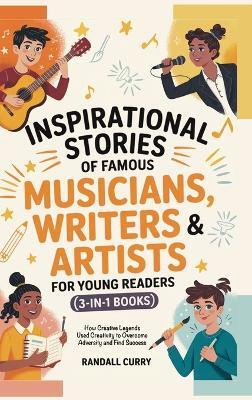 Inspirational Stories of Famous Musicians, Writers & Artists for Young Readers (3-in-1 Books)(English, Hardcover, Curry Randall)