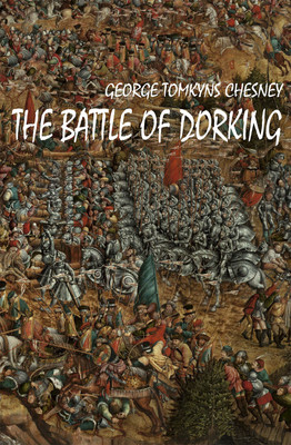 The Battle of Dorking(Paperback, George Tomkyns Chesney)
