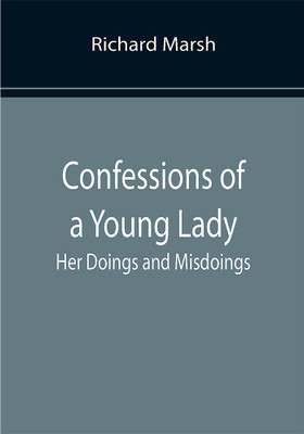 Confessions of a Young Lady; Her Doings and Misdoings(Paperback, Richard Marsh)
