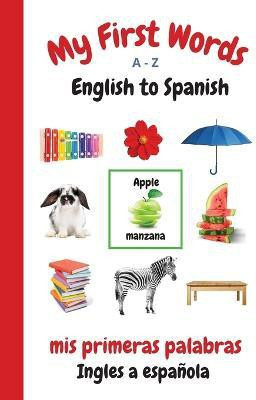 My First Words A - Z English to Spanish(English, Paperback, Purtill Sharon)
