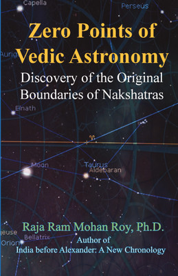 ZERO POINTS OF VEDIC ASTRONOMY  - Discovery of the Original Boundaries of Nakshatras(Paperback, Raja Ram Mohan Roy)