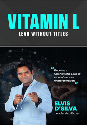 VITAMIN-L Lead Without Titles: Become a Charismatic Leader Who Influences Transformation(Hardcover, ELVIS D’SILVA)
