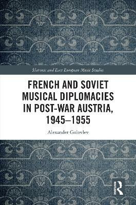French and Soviet Musical Diplomacies in Post-War Austria, 1945-1955(English, Paperback, Golovlev Alexander)