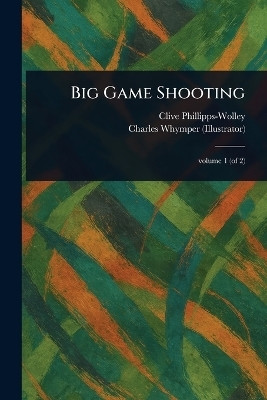 Big Game Shooting(English, Paperback, Phillipps-Wolley Clive)