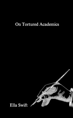 On Tortured Academics(English, Paperback, Swift Ella)