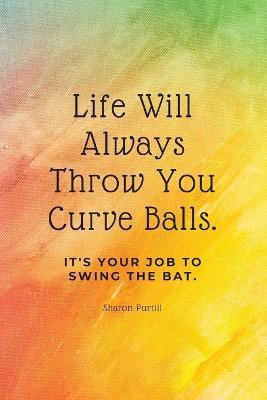 Life Will Always Throw You Curve Balls(English, Paperback, Purtill Sharon)