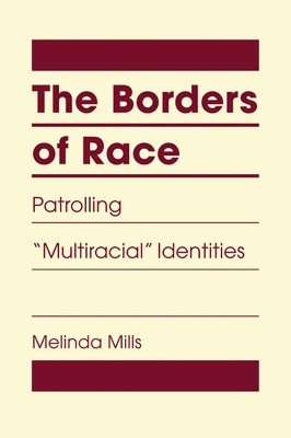The Borders of Race(English, Hardcover, Mills Melinda)