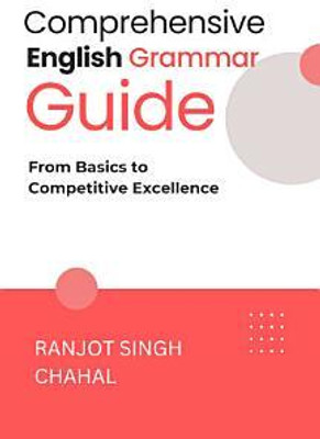 Comprehensive English Grammar Guide: From Basics to Competitive Excellence(Paperback, Ranjot Singh Chahal)