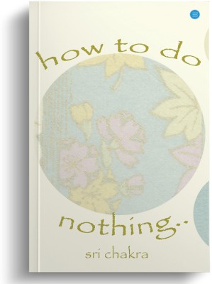 How to do Nothing(Paperback, Sri Chakra)