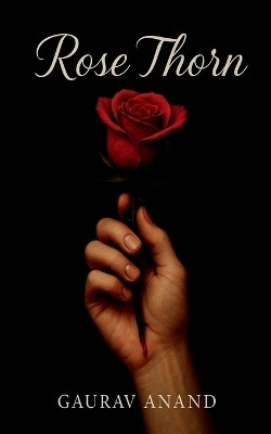 Rose Thorn  - Soft Petals, Sharp Edges(Paperback, Gaurav Anand)